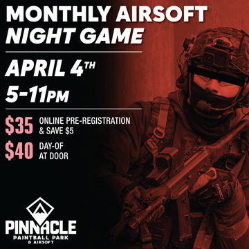 TICKET: Pinnacle Monthly Airsoft Night Game - April 4th 5-11pm